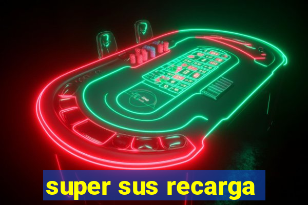 super sus recarga